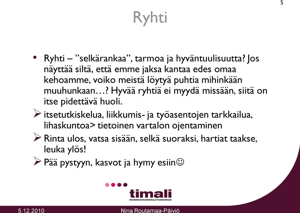muuhunkaan? Hyvää ryhtiä ei myydä missään, siitä on itse pidettävä huoli.