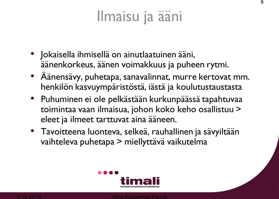 henkilön kasvuympäristöstä, iästä ja koulutustaustasta Puhuminen ei ole pelkästään kurkunpäässä tapahtuvaa toimintaa
