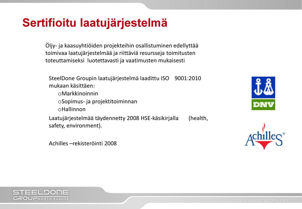 SteelDone Groupin laatujärjestelmä laadittu ISO 9001:2010 mukaan käsittäen: omarkkinoinnin osopimus- ja