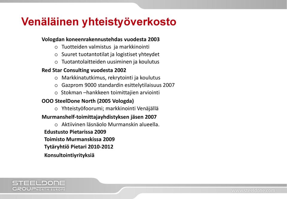 esittelytilaisuus 2007 o Stokman hankkeen toimittajien arviointi OOO SteelDone North (2005 Vologda) o Yhteistyöfoorumi; markkinointi Venäjällä