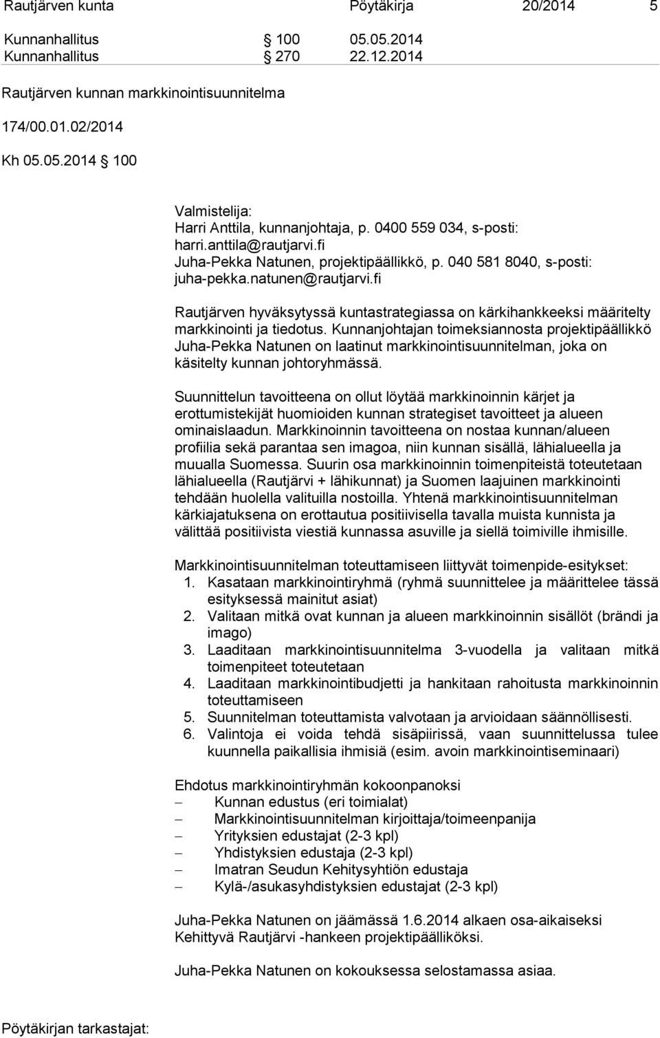 fi Rautjärven hyväksytyssä kuntastrategiassa on kärkihankkeeksi määritelty markkinointi ja tiedotus.