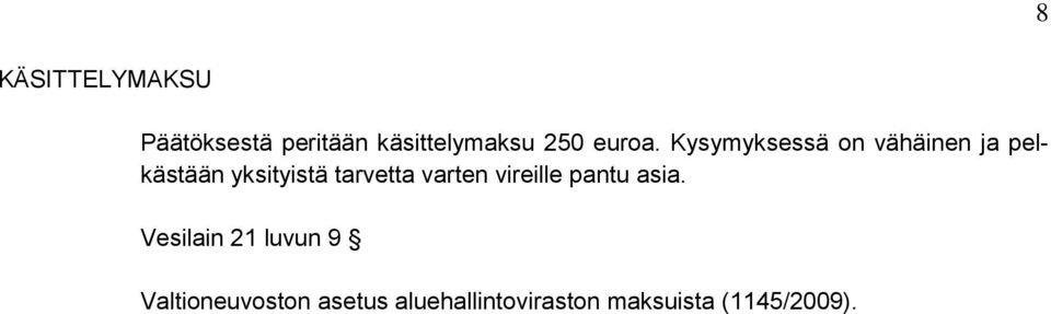 Kysymyksessä on vähäinen ja pelkästään yksityistä tarvetta