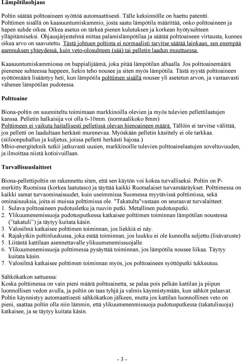 Ohjausjärjestelmä mittaa palamislämpötilaa ja säätää polttoaineen virtausta, kunnes oikea arvo on saavutettu.