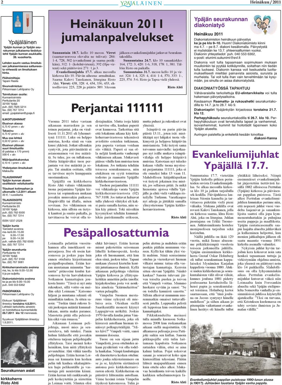 Päätoimittaja: Tapani Rasila Sivunvalmistus: Pirkanmaan Lehtipaino Oy Toimituksen osoite: Kunnantoimisto Perttulantie 20 32100 Ypäjä puh. (02) 7626 5214 fax. (02) 767 7214 email: ypajalainen@ypaja.