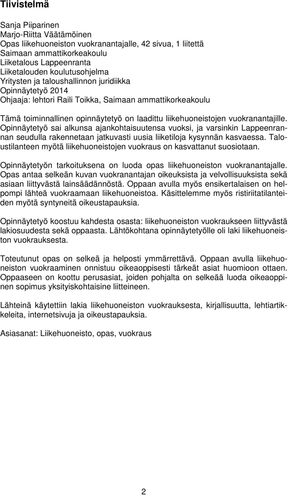 Opinnäytetyö sai alkunsa ajankohtaisuutensa vuoksi, ja varsinkin Lappeenrannan seudulla rakennetaan jatkuvasti uusia liiketiloja kysynnän kasvaessa.