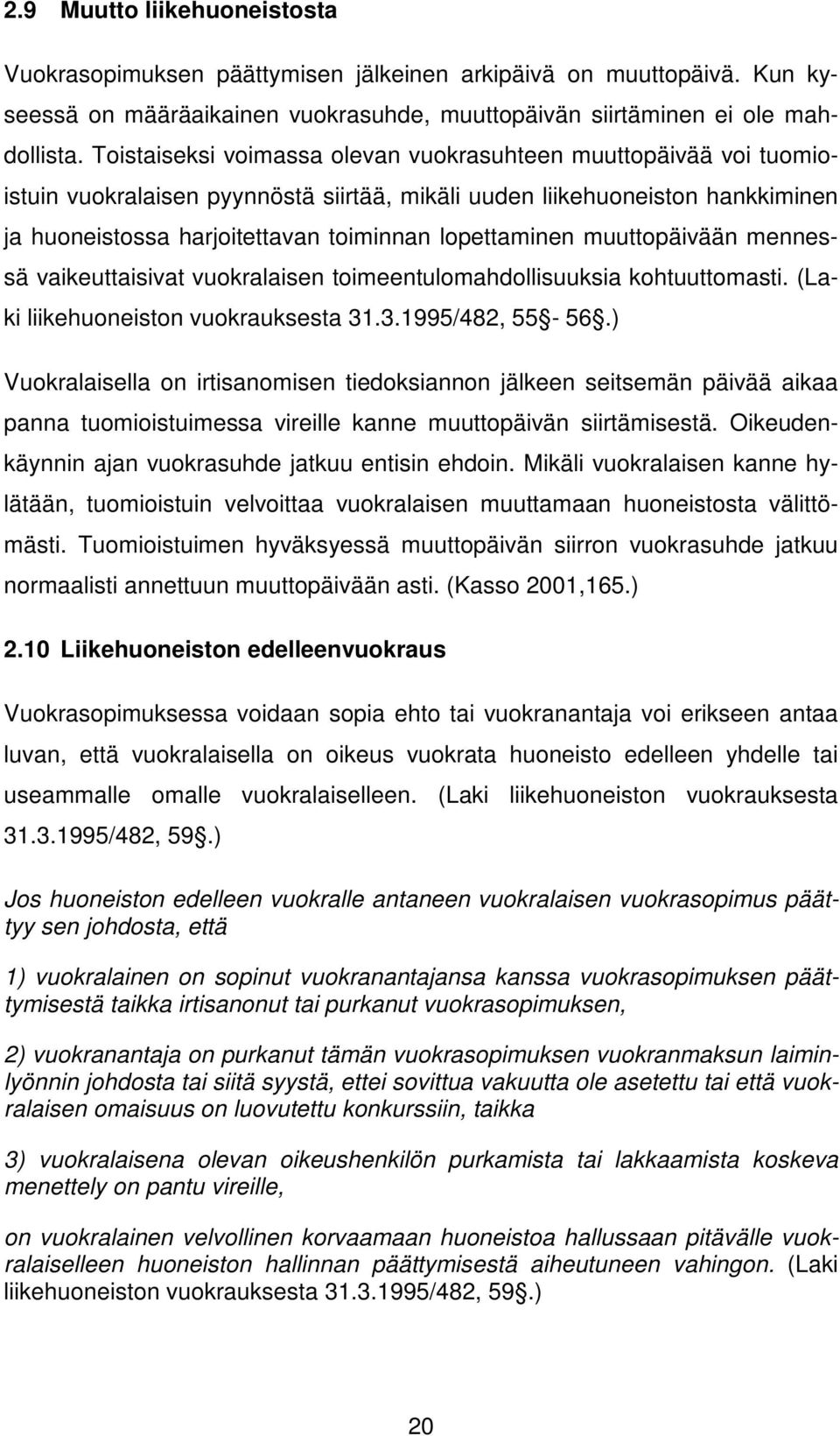 muuttopäivään mennessä vaikeuttaisivat vuokralaisen toimeentulomahdollisuuksia kohtuuttomasti. (Laki liikehuoneiston vuokrauksesta 31.3.1995/482, 55-56.