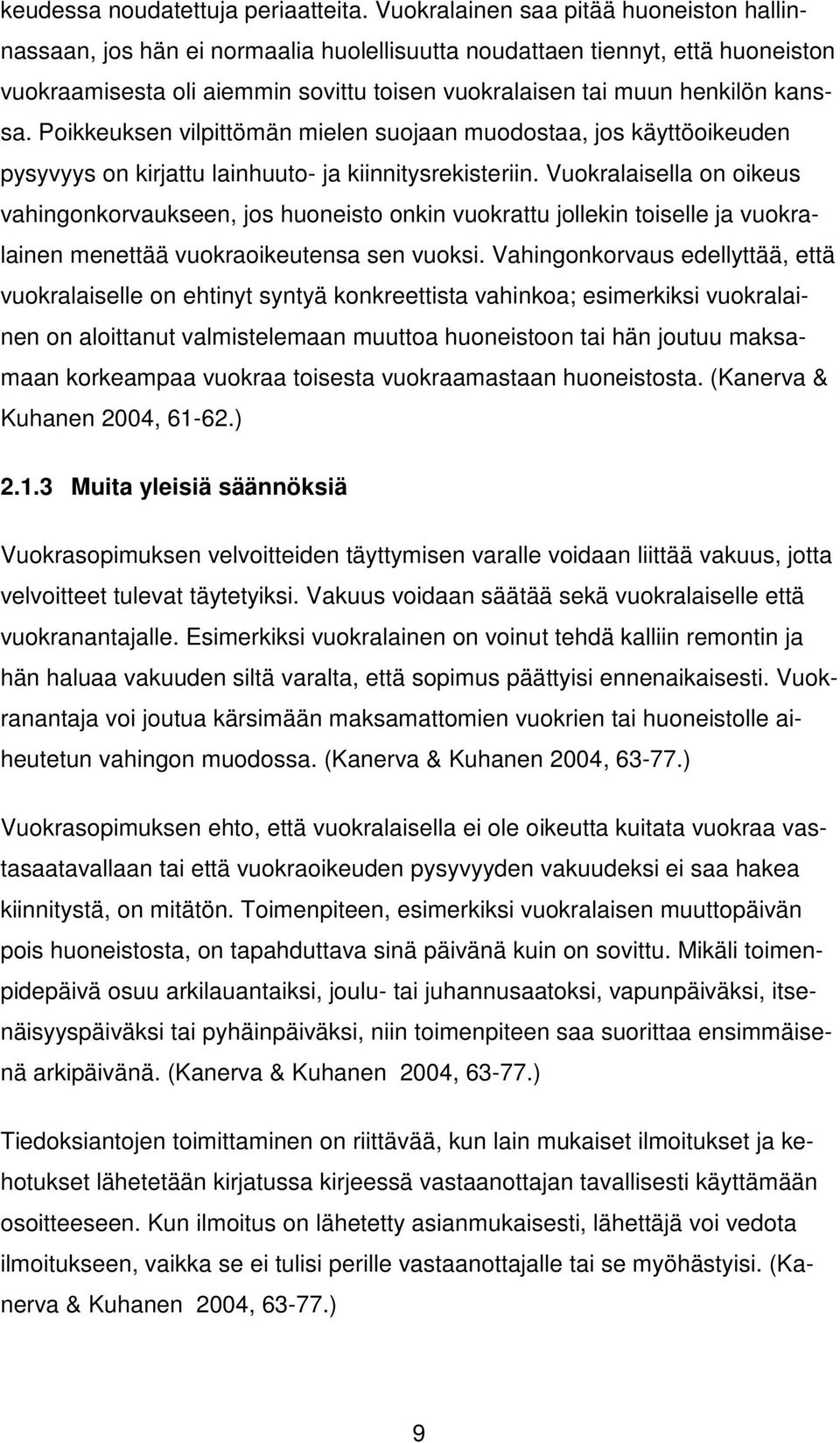 kanssa. Poikkeuksen vilpittömän mielen suojaan muodostaa, jos käyttöoikeuden pysyvyys on kirjattu lainhuuto- ja kiinnitysrekisteriin.