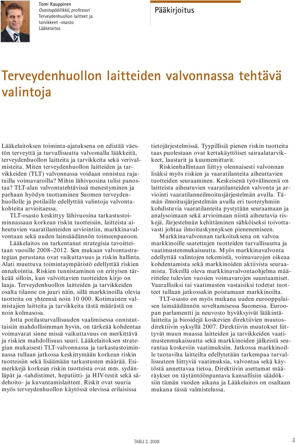 Miten terveydenhuollon laitteiden ja tarvikkeiden (TLT) valvonnassa voidaan onnistua rajatuilla voimavaroilla? Mihin lähivuosina tulisi panostaa?