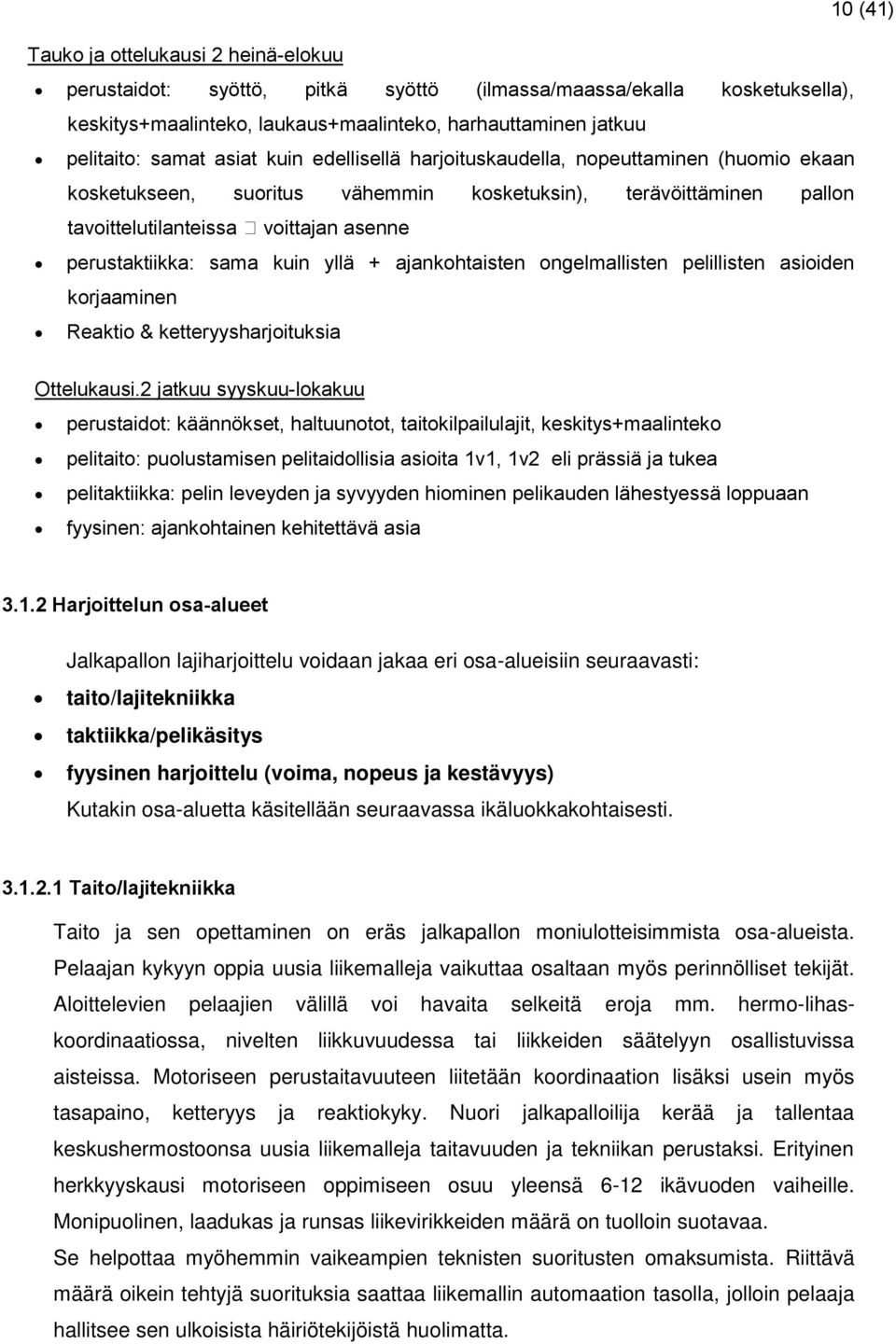 kuin yllä + ajankohtaisten ongelmallisten pelillisten asioiden korjaaminen Reaktio & ketteryysharjoituksia Ottelukausi.