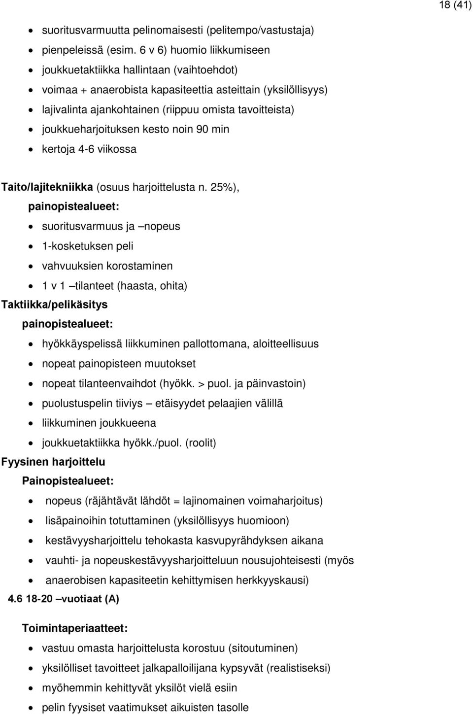 joukkueharjoituksen kesto noin 90 min kertoja 4-6 viikossa Taito/lajitekniikka (osuus harjoittelusta n.