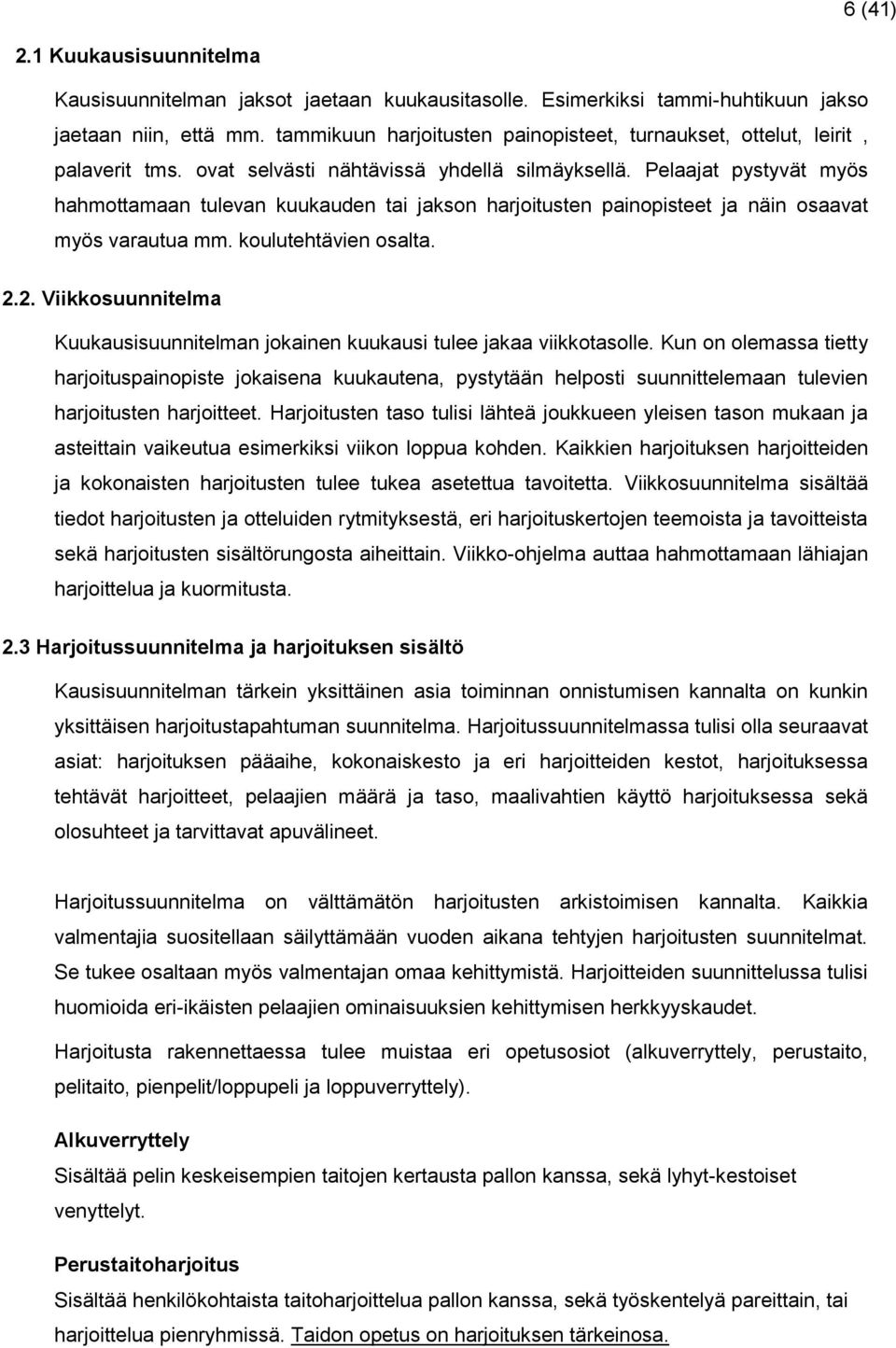 Pelaajat pystyvät myös hahmottamaan tulevan kuukauden tai jakson harjoitusten painopisteet ja näin osaavat myös varautua mm. koulutehtävien osalta. 2.