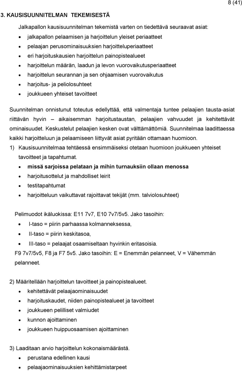 harjoitteluperiaatteet eri harjoituskausien harjoittelun painopistealueet harjoittelun määrän, laadun ja levon vuorovaikutusperiaatteet harjoittelun seurannan ja sen ohjaamisen vuorovaikutus