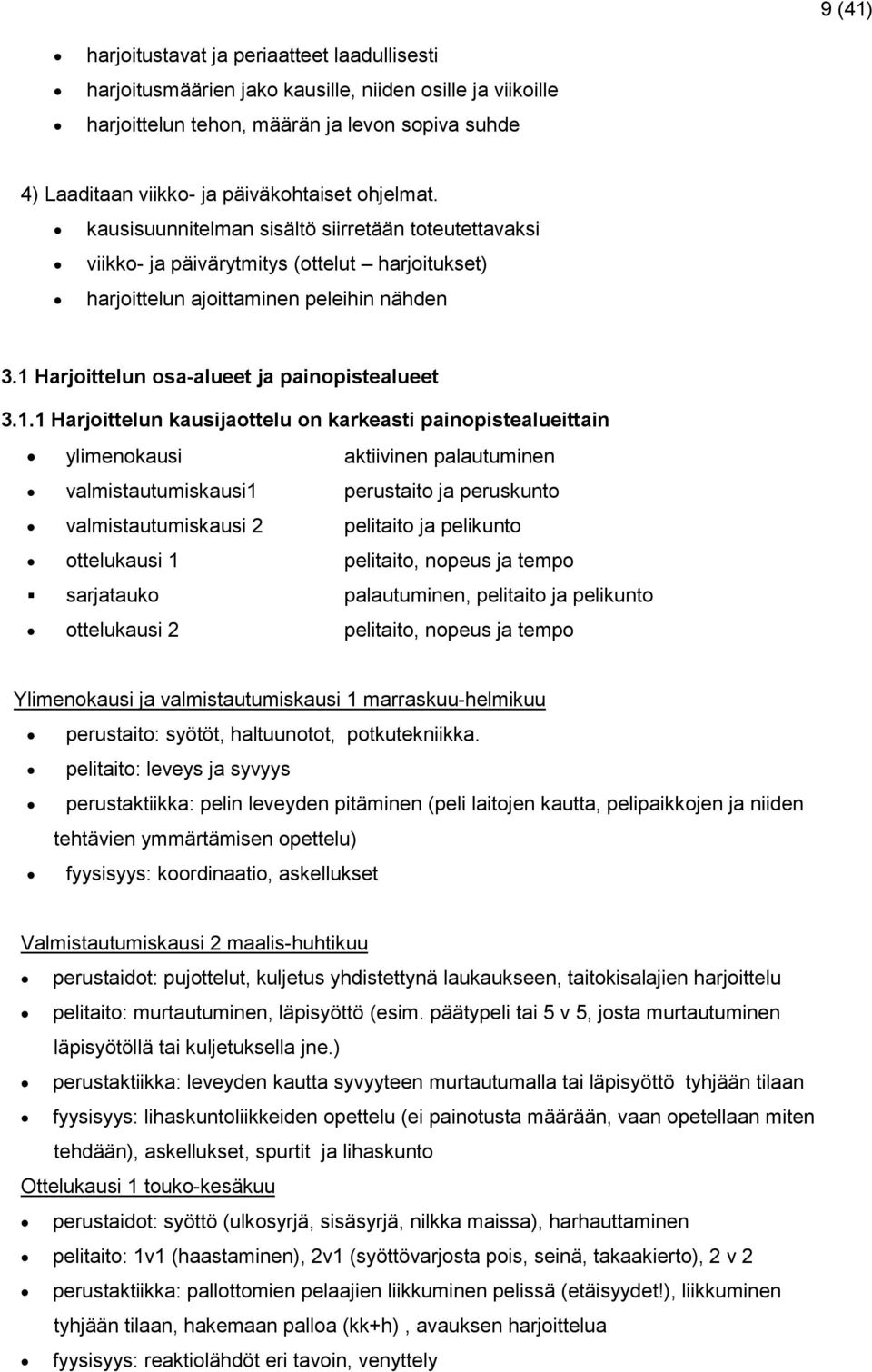 1 Harjoittelun osa-alueet ja painopistealueet 3.1.1 Harjoittelun kausijaottelu on karkeasti painopistealueittain ylimenokausi aktiivinen palautuminen valmistautumiskausi1 perustaito ja peruskunto