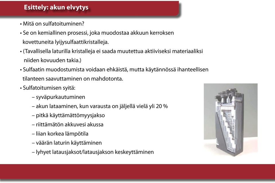 ) Sulfaatin muodostumista voidaan ehkäistä, mutta käytännössä ihanteellisen tilanteen saavuttaminen on mahdotonta.