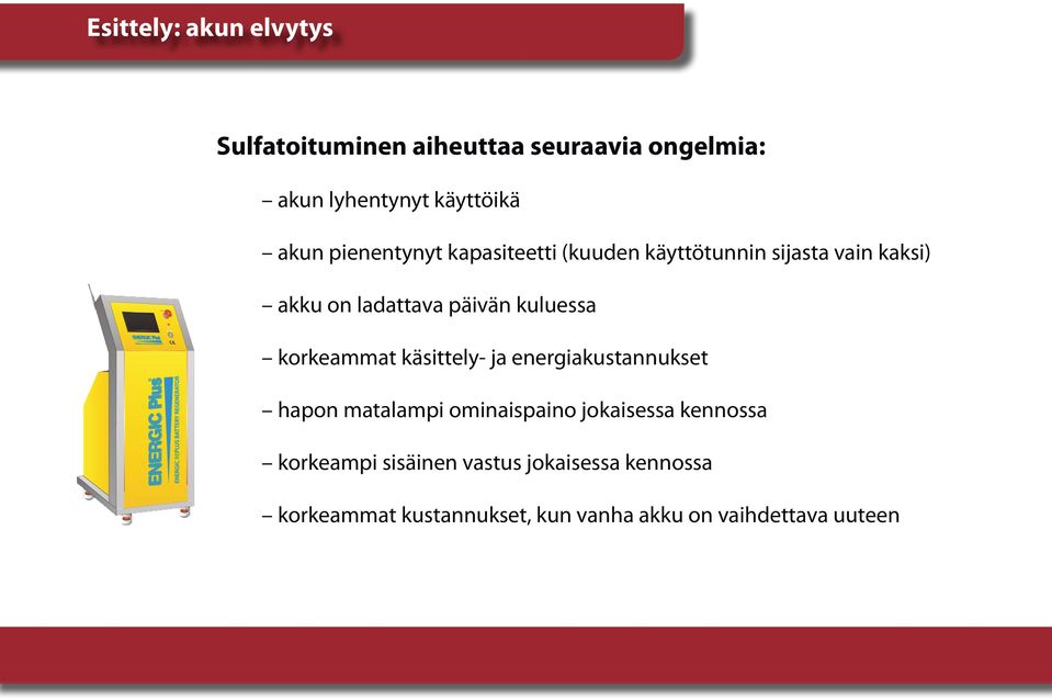 korkeammat käsittely- ja energiakustannukset hapon matalampi ominaispaino jokaisessa kennossa