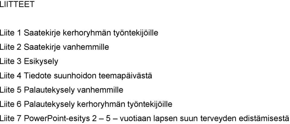 Liite 5 Palautekysely vanhemmille Liite 6 Palautekysely kerhoryhmän