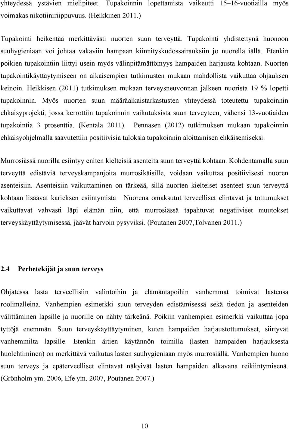 Etenkin poikien tupakointiin liittyi usein myös välinpitämättömyys hampaiden harjausta kohtaan.