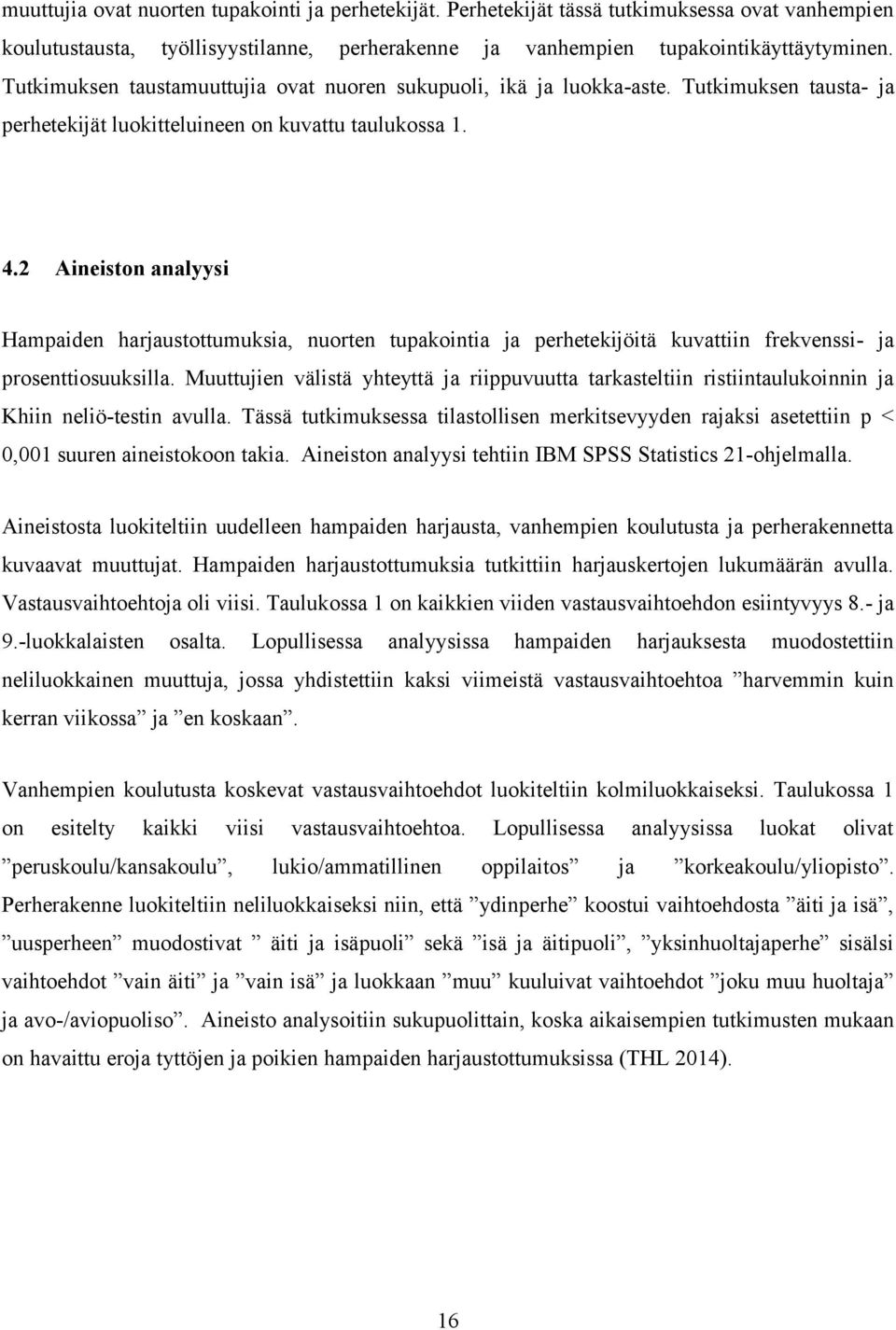 2 Aineiston analyysi Hampaiden harjaustottumuksia, nuorten tupakointia ja perhetekijöitä kuvattiin frekvenssi- ja prosenttiosuuksilla.