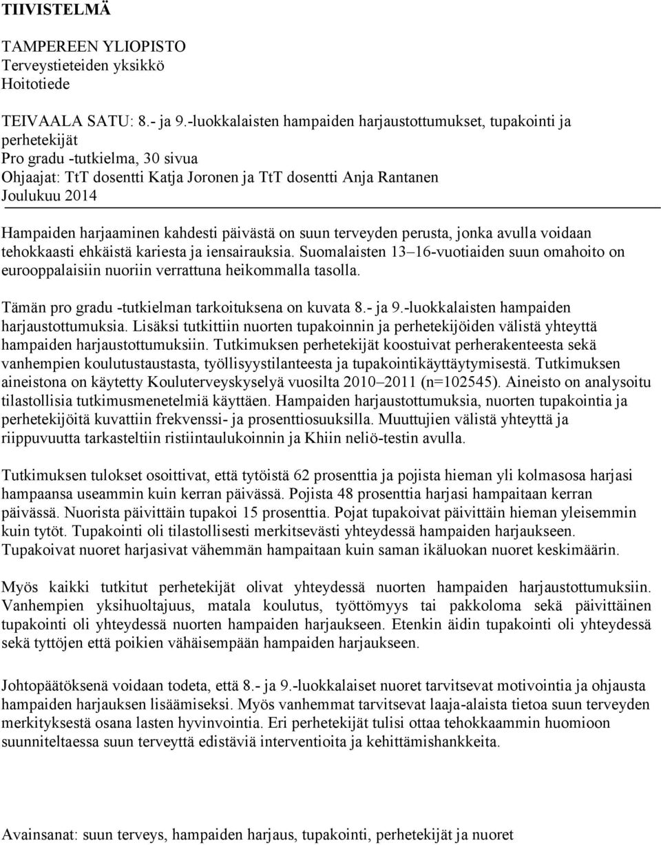 harjaaminen kahdesti päivästä on suun terveyden perusta, jonka avulla voidaan tehokkaasti ehkäistä kariesta ja iensairauksia.