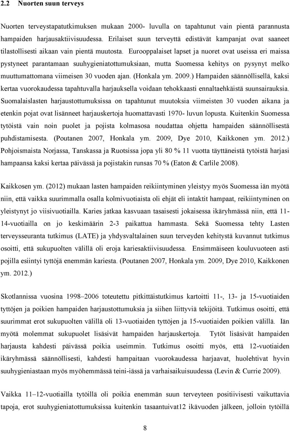 Eurooppalaiset lapset ja nuoret ovat useissa eri maissa pystyneet parantamaan suuhygieniatottumuksiaan, mutta Suomessa kehitys on pysynyt melko muuttumattomana viimeisen 30 vuoden ajan. (Honkala ym.