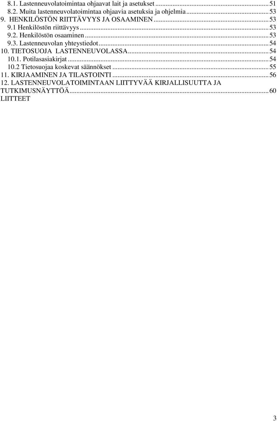 .. 54 10. TIETOSUOJA LASTENNEUVOLASSA... 54 10.1. Potilasasiakirjat... 54 10.2 Tietosuojaa koskevat säännökset... 55 11.