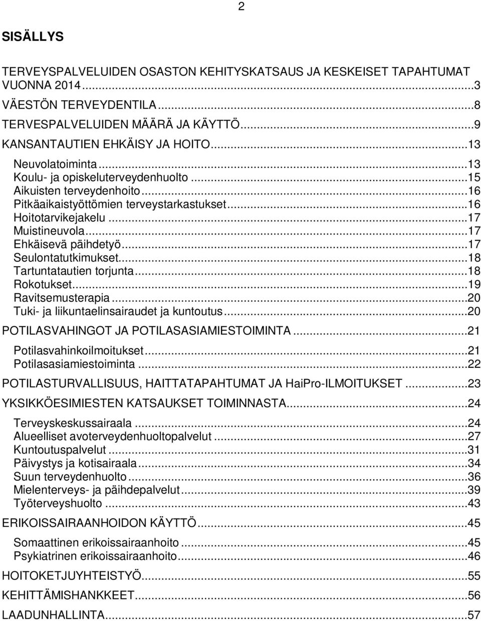 ..17 Ehkäisevä päihdetyö...17 Seulontatutkimukset...18 Tartuntatautien torjunta...18 Rokotukset...19 Ravitsemusterapia...20 Tuki- ja liikuntaelinsairaudet ja kuntoutus.