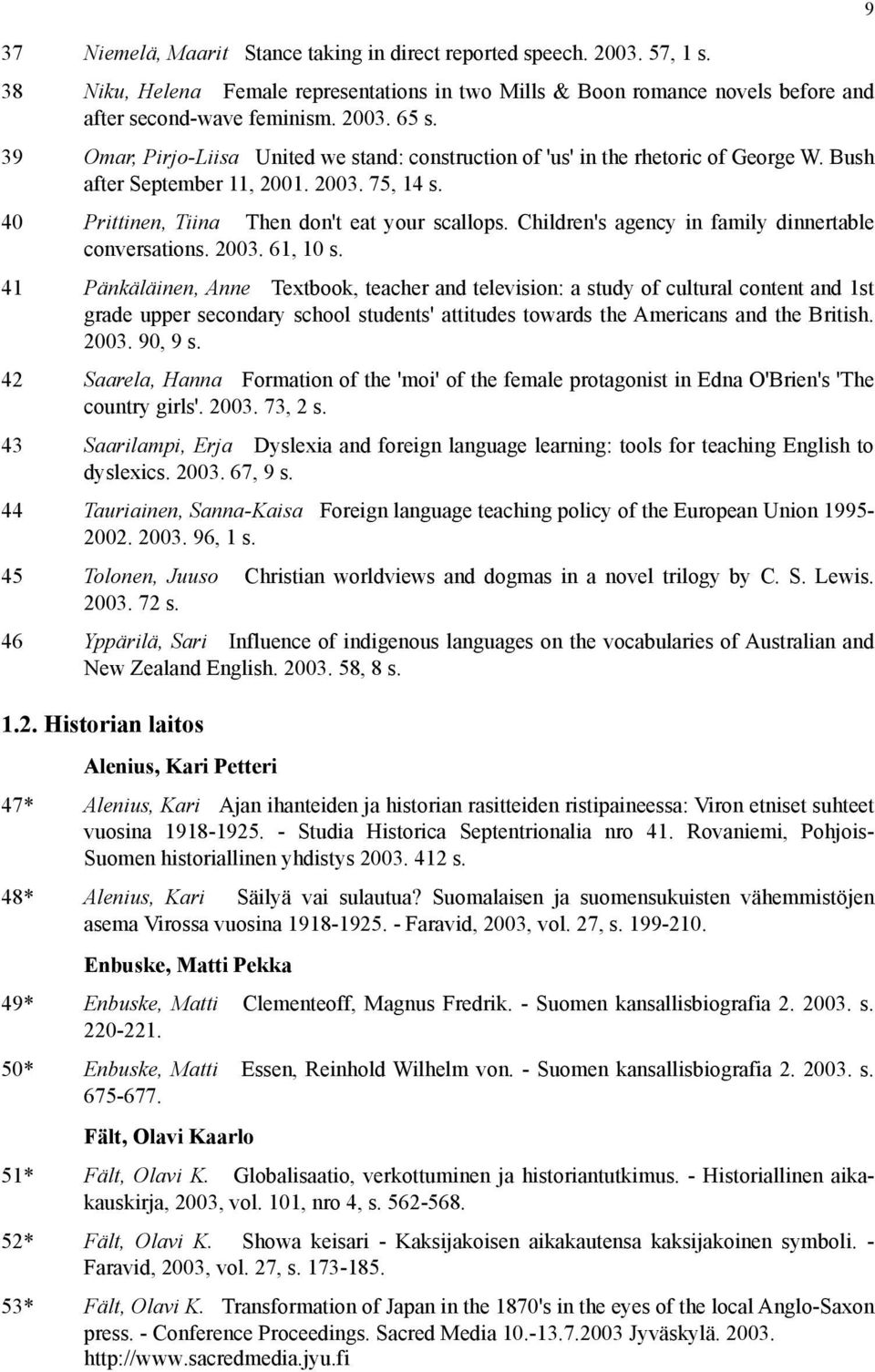 Children's agency in family dinnertable conversations. 2003. 61, 10 s.