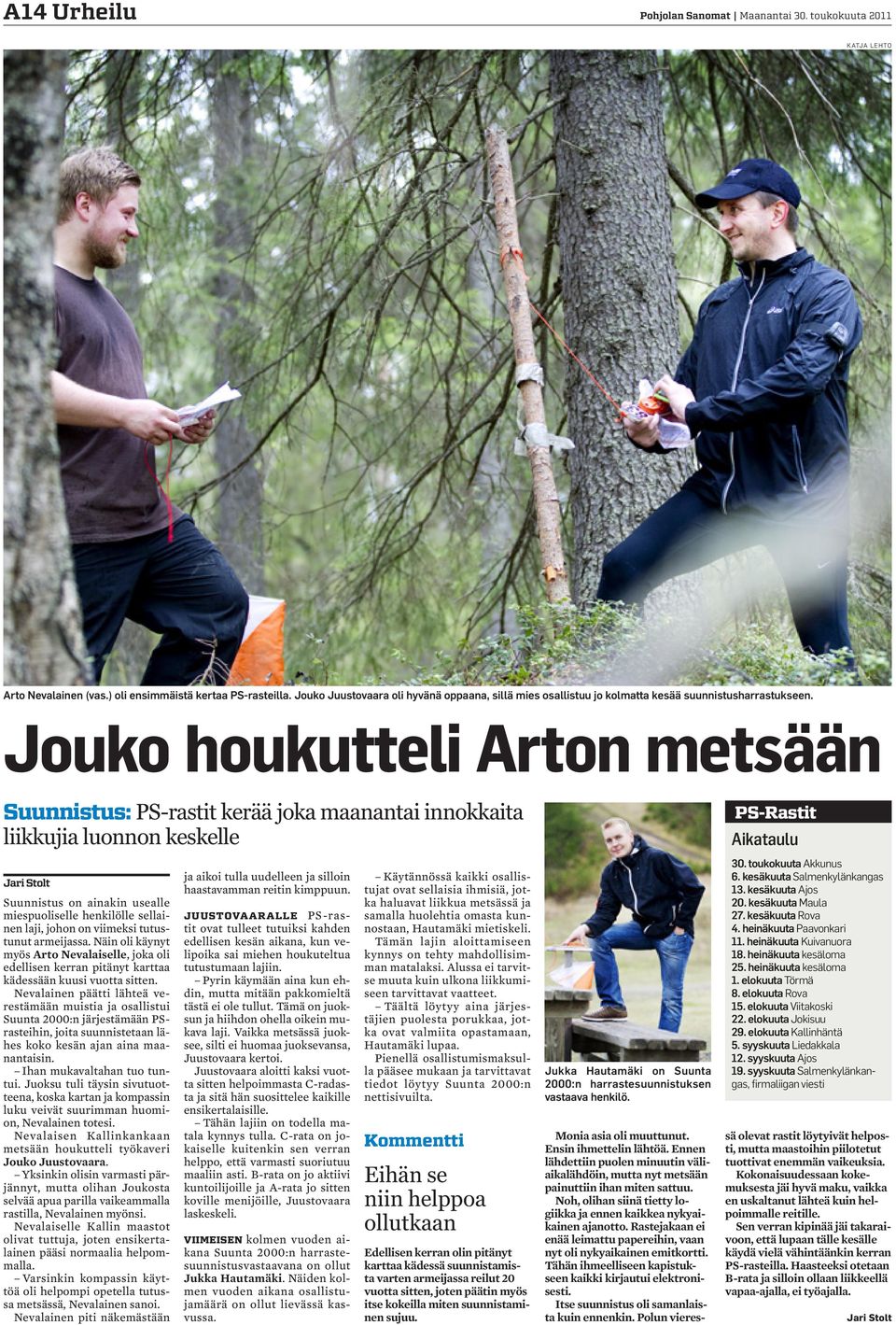 Jouko houkutteli Arton metsään Suunnistus: PS-rastit kerää joka maanantai innokkaita liikkujia luonnon keskelle Jari Stolt Suunnistus on ainakin usealle miespuoliselle henkilölle sellainen laji,