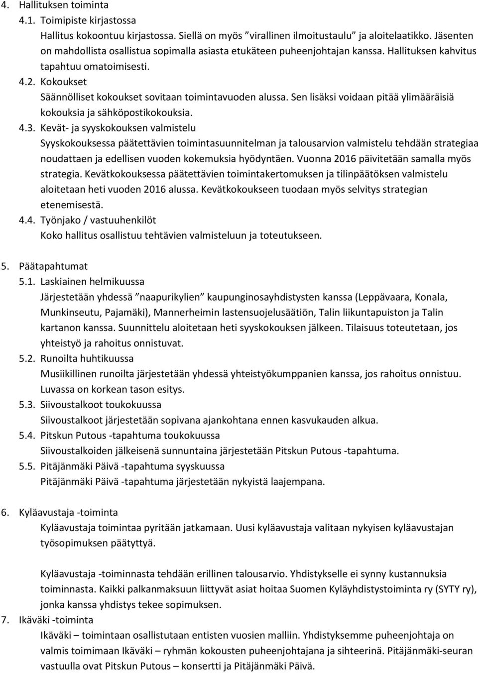 Sen lisäksi voidaan pitää ylimääräisiä kokouksia ja sähköpostikokouksia. 4.3.