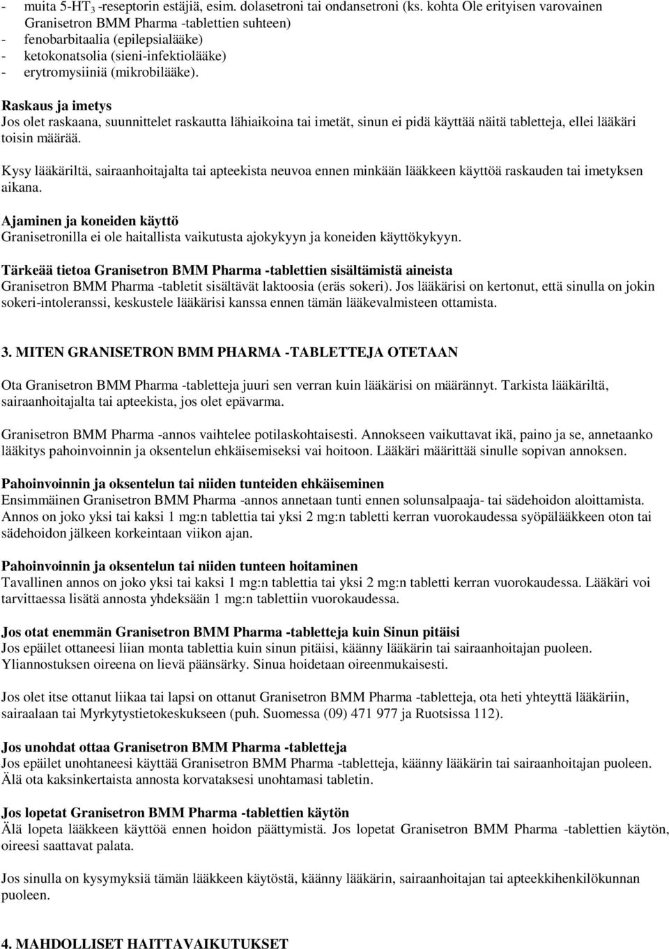 Raskaus ja imetys Jos olet raskaana, suunnittelet raskautta lähiaikoina tai imetät, sinun ei pidä käyttää näitä tabletteja, ellei lääkäri toisin määrää.