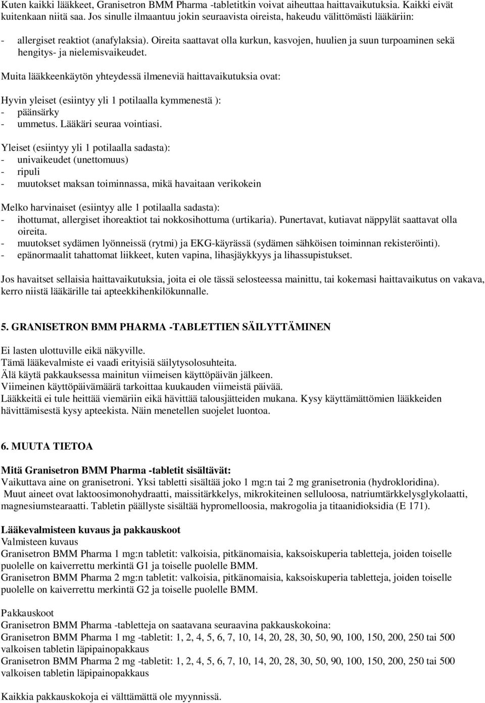 Oireita saattavat olla kurkun, kasvojen, huulien ja suun turpoaminen sekä hengitys- ja nielemisvaikeudet.