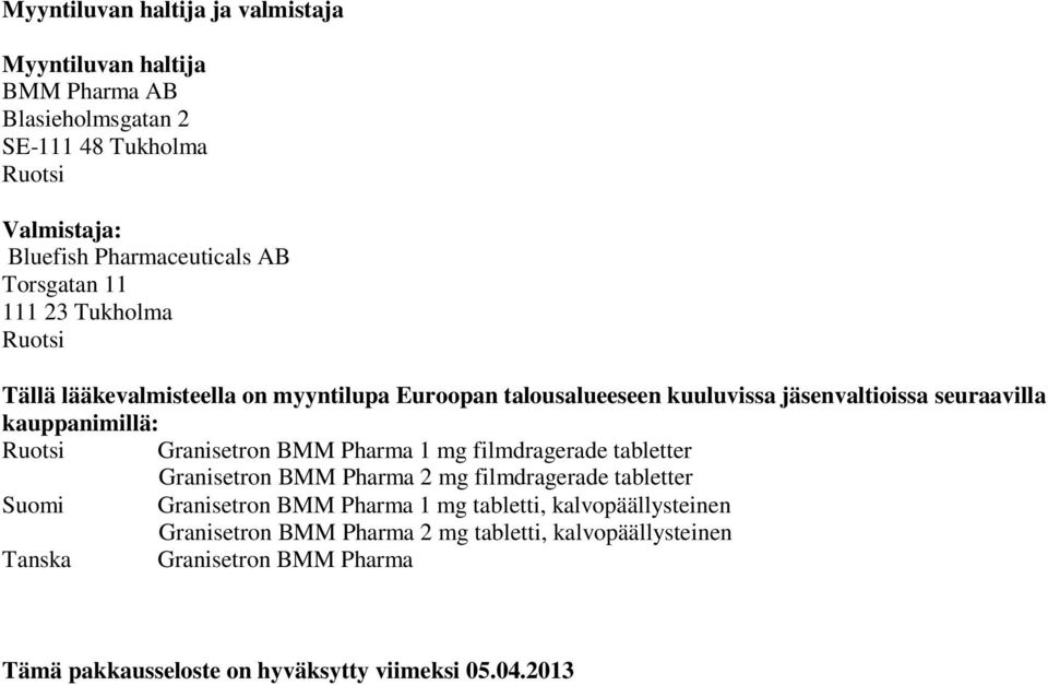 Ruotsi Granisetron BMM Pharma 1 mg filmdragerade tabletter Granisetron BMM Pharma 2 mg filmdragerade tabletter Suomi Granisetron BMM Pharma 1 mg tabletti,