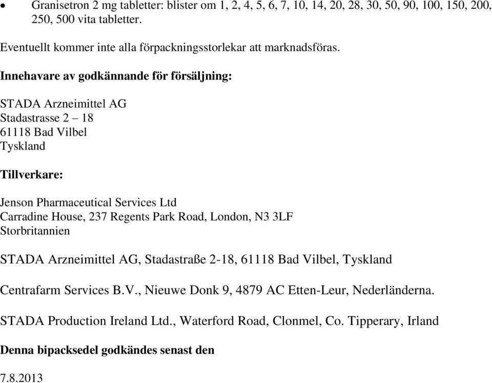 Innehavare av godkännande för försäljning: STADA Arzneimittel AG Stadastrasse 2 18 61118 Bad Vilbel Tyskland Tillverkare: Jenson Pharmaceutical Services Ltd Carradine