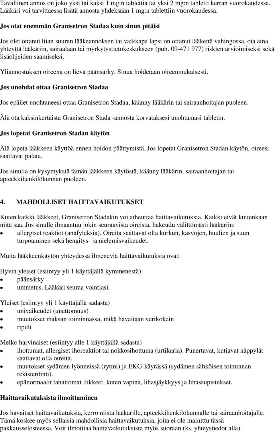 myrkytystietokeskukseen (puh. 09-471 977) riskien arvioimiseksi sekä lisäohjeiden saamiseksi. Yliannostuksen oireena on lievä päänsärky. Sinua hoidetaan oireenmukaisesti.