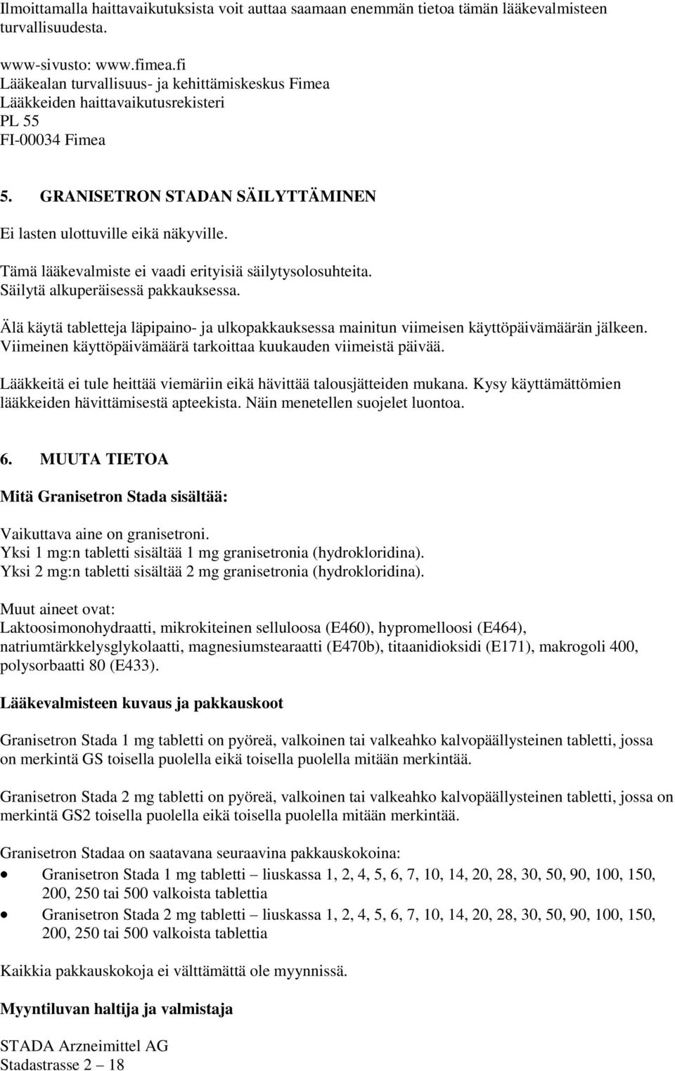 Tämä lääkevalmiste ei vaadi erityisiä säilytysolosuhteita. Säilytä alkuperäisessä pakkauksessa. Älä käytä tabletteja läpipaino- ja ulkopakkauksessa mainitun viimeisen käyttöpäivämäärän jälkeen.