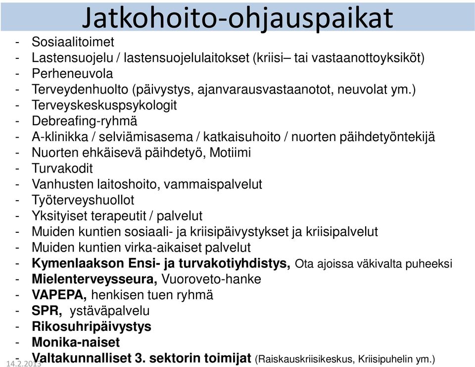 vammaispalvelut - Työterveyshuollot - Yksityiset terapeutit / palvelut - Muiden kuntien sosiaali- ja kriisipäivystykset ja kriisipalvelut - Muiden kuntien virka-aikaiset palvelut - Kymenlaakson Ensi-