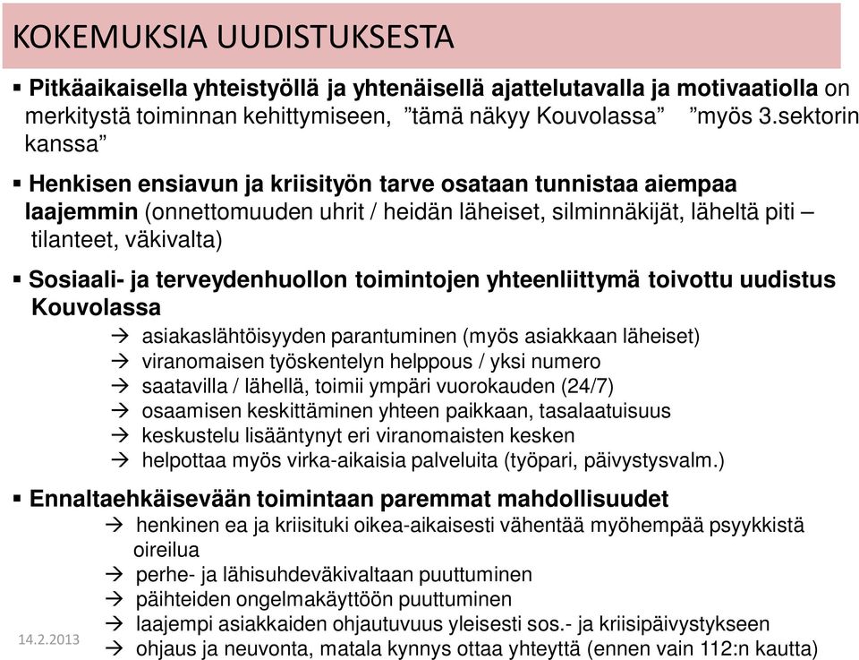 terveydenhuollon toimintojen yhteenliittymä toivottu uudistus Kouvolassa asiakaslähtöisyyden parantuminen (myös asiakkaan läheiset) viranomaisen työskentelyn helppous / yksi numero saatavilla /