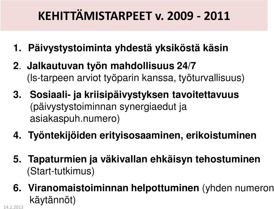 Sosiaali- ja kriisipäivystyksen tavoitettavuus (päivystystoiminnan synergiaedut ja asiakaspuh.numero) 4.