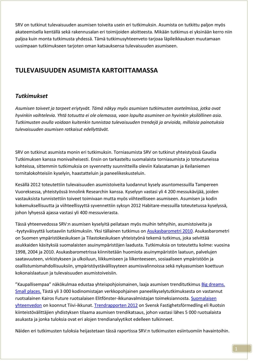 Tämä tutkimusyhteenveto tarjoaa läpileikkauksen muutamaan uusimpaan tutkimukseen tarjoten oman katsauksensa tulevaisuuden asumiseen.