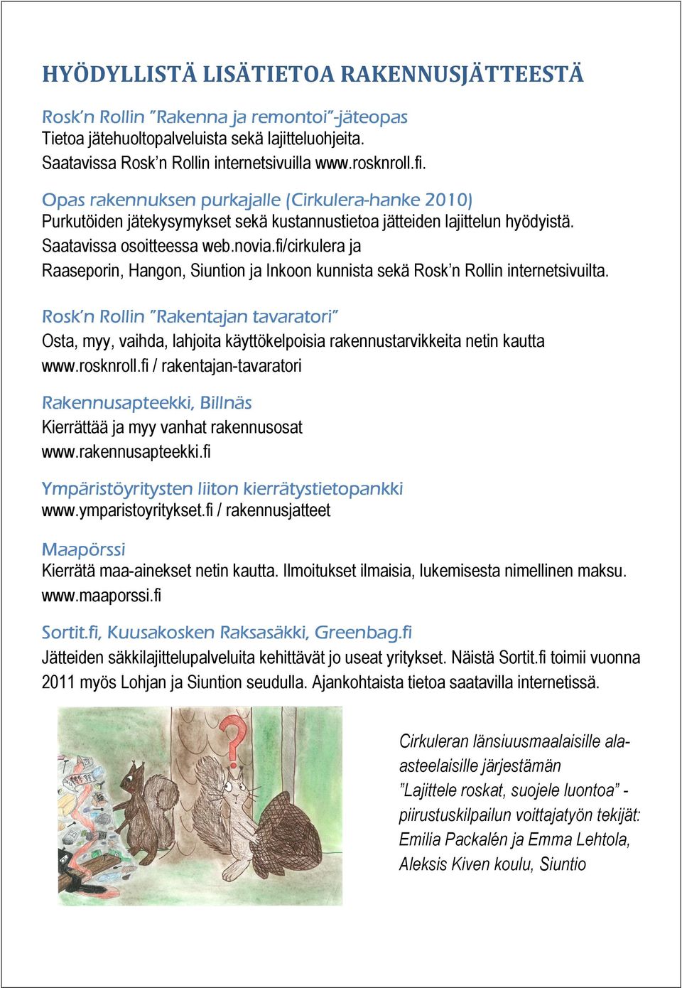 fi/cirkulera ja Raaseporin, Hangon, Siuntion ja Inkoon kunnista sekä Rosk n Rollin internetsivuilta.