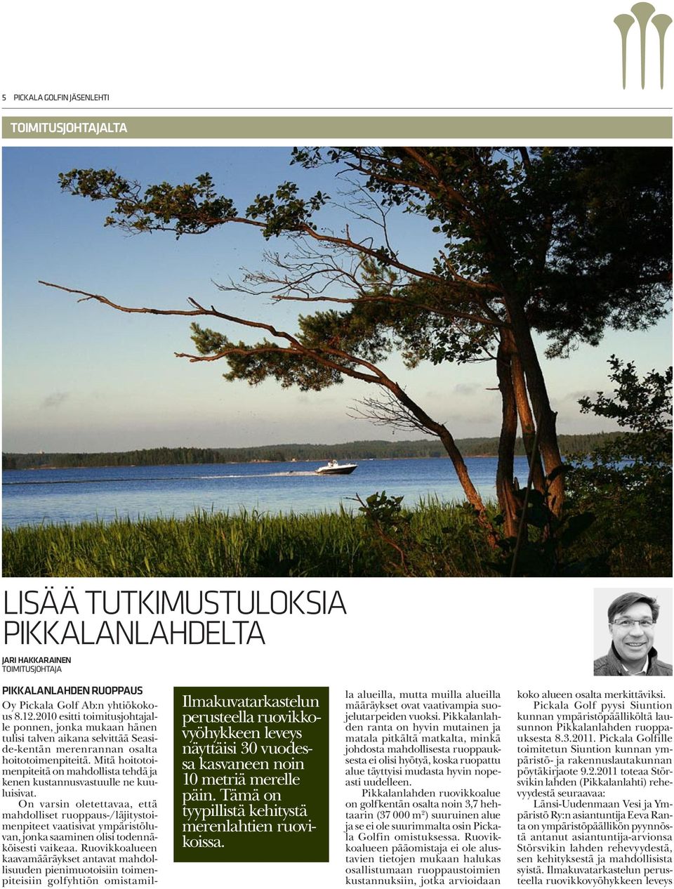 2010 esitti toimitusjohtajalle ponnen, jonka mukaan hänen tulisi talven aikana selvittää Seaside-kentän merenrannan osalta hoitotoimenpiteitä.