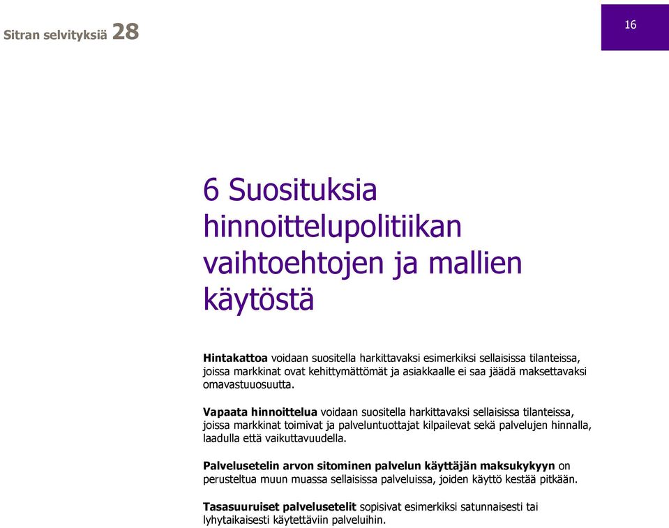 Vapaata hinnoittelua voidaan suositella harkittavaksi sellaisissa tilanteissa, joissa markkinat toimivat ja palveluntuottajat kilpailevat sekä palvelujen hinnalla, laadulla