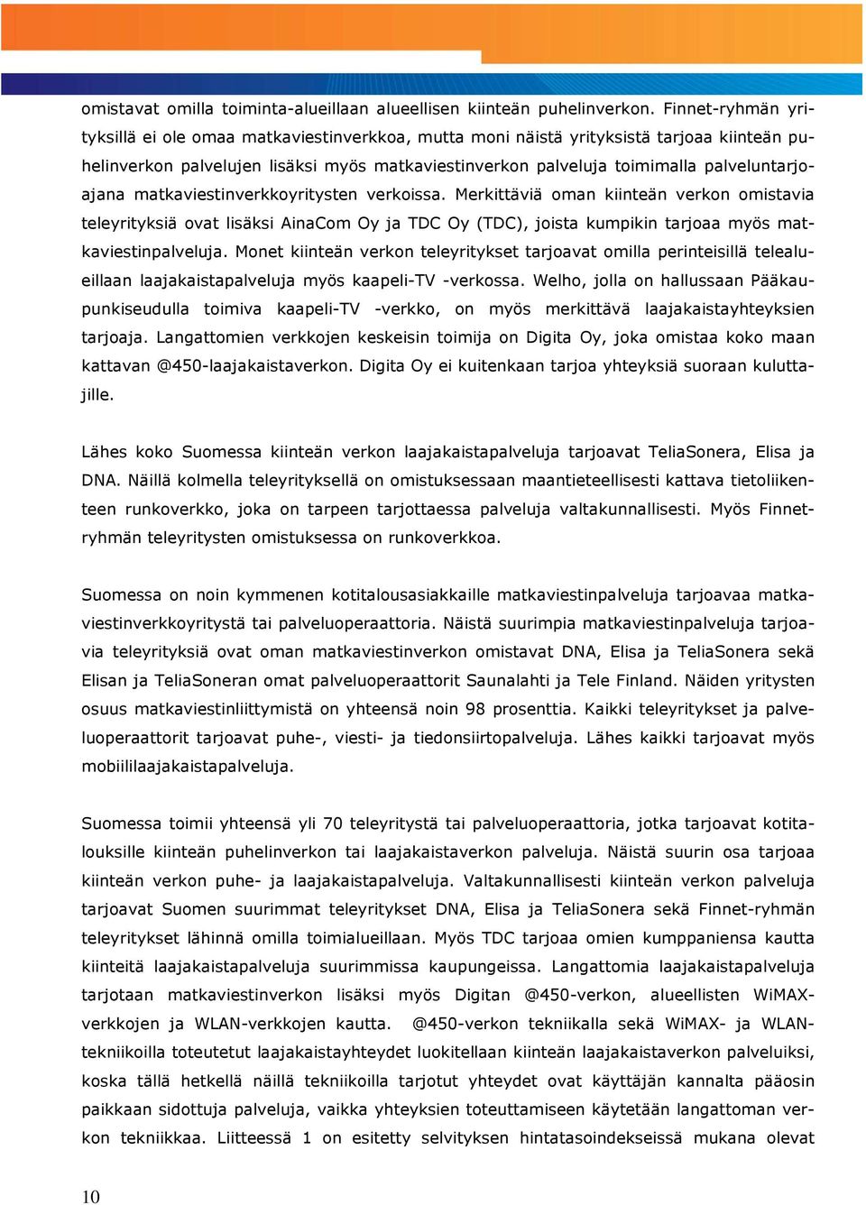 palveluntarjoajana matkaviestinverkkoyritysten verkoissa.