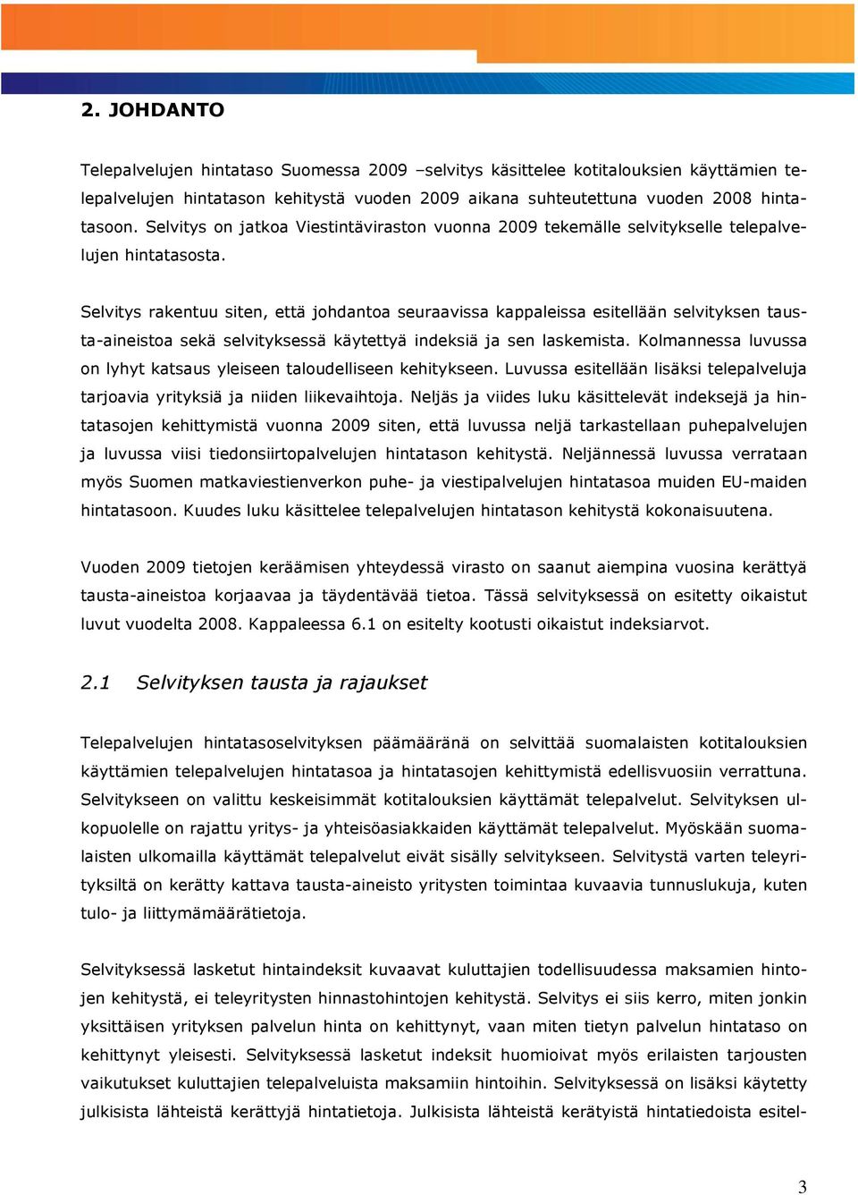 Selvitys rakentuu siten, että johdantoa seuraavissa kappaleissa esitellään selvityksen tausta-aineistoa sekä selvityksessä käytettyä indeksiä ja sen laskemista.