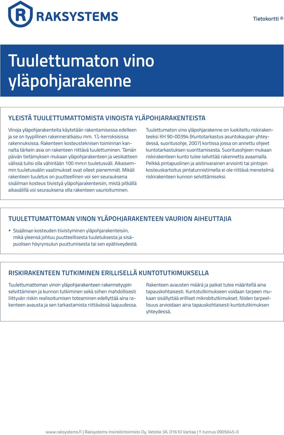 Tämän päivän tietämyksen mukaan yläpohjarakenteen ja vesikatteen välissä tulisi olla vähintään 100 mm:n tuuletusväli. Aikaisemmin tuuletusvälin vaatimukset ovat olleet pienemmät.