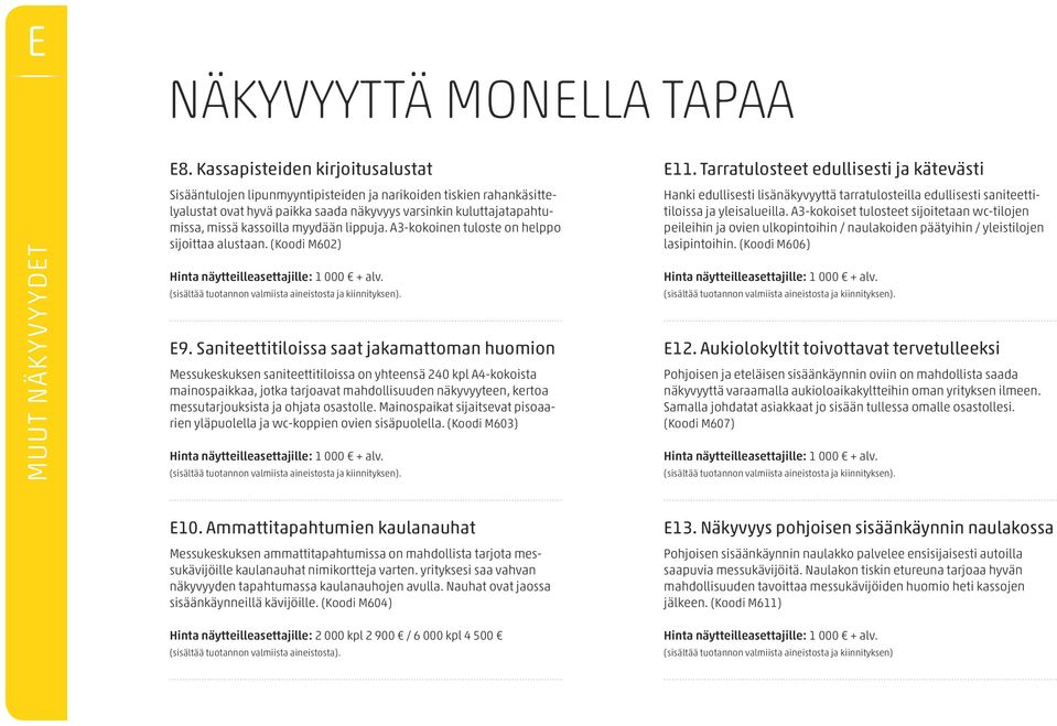 lippuja. A3-kokoinen tuloste on helppo sijoittaa alustaan. (Koodi M602) Hinta näytteilleasettajille: 1 000 + alv. E9.