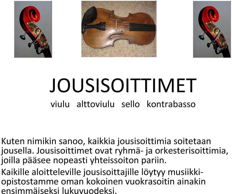 Jousisoittimet ovat ryhmä-ja orkesterisoittimia, joilla pääsee nopeasti yhteissoiton