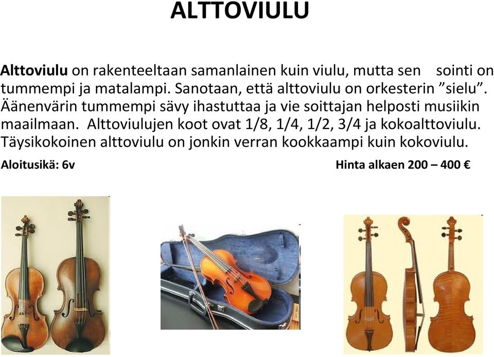 Äänenvärin tummempi sävy ihastuttaa ja vie soittajan helposti musiikin maailmaan.