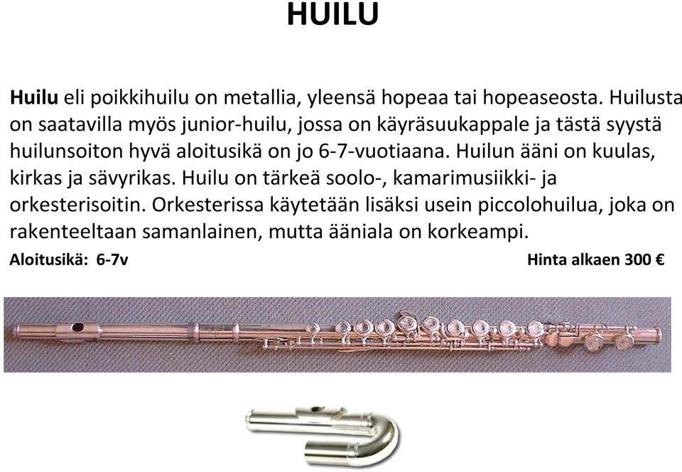 jo 6-7-vuotiaana. Huilun ääni on kuulas, kirkas ja sävyrikas.