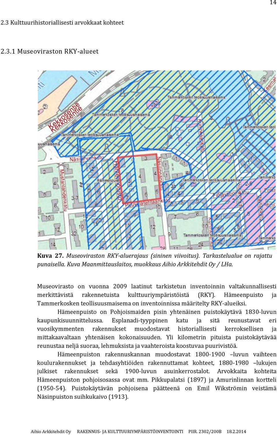 Hämeenpuisto ja Tammerkosken teollisuusmaisema on inventoinnissa määritelty RKY-alueiksi. Hämeenpuisto on Pohjoismaiden pisin yhtenäinen puistokäytävä 1830-luvun kaupunkisuunnittelussa.